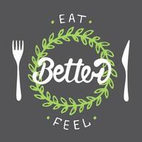 Vector card with hand drawn typography design element for greeting cards, posters and print. Eat better, feel better with green wreath. Handwritten lettering. Modern brush calligraphy.