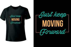 Just keep moving forward Typography Tshirt Design vector