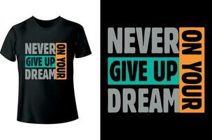 Never give up on your dream Typography Tshirt Design vector