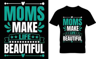 Moms make life beautiful typography t-shirt design vector