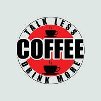 hablar Menos bebida más café, creativo café camiseta diseño vector