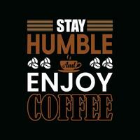 permanecer humilde y disfrutar café, creativo café camiseta diseño vector