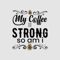 mi café es fuerte entonces a.m i, creativo café camiseta diseño vector