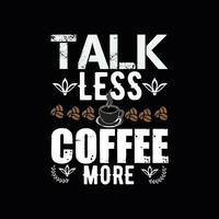 TALK LESS COFFEE MORE,  Creative  Coffee t-shirt Design vector