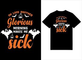 Oh Look Another Glorious Morning Makes Me Sick Print Ready T-shirt Design vector