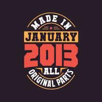 Made in  January 2013 all original parts. Born in January 2013 Retro Vintage Birthday vector