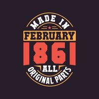 Made in  February 1861 all original parts. Born in February 1861 Retro Vintage Birthday vector