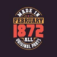 Made in  February 1872 all original parts. Born in February 1872 Retro Vintage Birthday vector