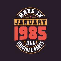 Made in  January 1985 all original parts. Born in January 1985 Retro Vintage Birthday vector