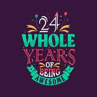 24 whole years of being awesome. 24th birthday, 24th anniversary lettering vector