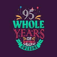 95 whole years of being awesome. 95th birthday, 95th anniversary lettering vector