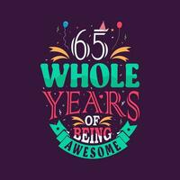 65 whole years of being awesome. 65th birthday, 65th anniversary lettering vector