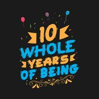 10th Birthday And 10th Anniversary lettering Birthday t-shirt Design - 10 whole years of being awesome vector