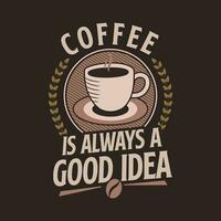 Coffee is always a good idea. Hand drawn lettering. Coffee quote. Text for prints and posters, menu design, greeting cards. Vector illustration.