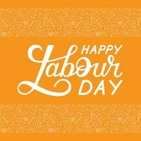 Vector illustration. Labor Day greeting card template. Lettering and working tools on a yellow background