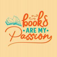 Books are my passion back to school hand drawn vintage typography t shirt, quote print, wall art decoration vector design