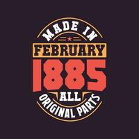 Made in  February 1885 all original parts. Born in February 1885 Retro Vintage Birthday vector