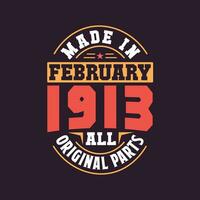 Made in  February 1913 all original parts. Born in February 1913 Retro Vintage Birthday vector