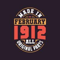 Made in  February 1912 all original parts. Born in February 1912 Retro Vintage Birthday vector