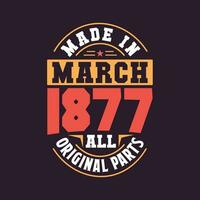 Made in  March 1877 all original parts. Born in March 1877 Retro Vintage Birthday vector