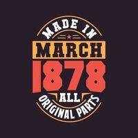 Made in  March 1878 all original parts. Born in March 1878 Retro Vintage Birthday vector