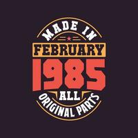 Made in  February 1985 all original parts. Born in February 1985 Retro Vintage Birthday vector