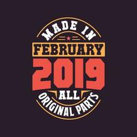 Made in  February 2019 all original parts. Born in February 2019 Retro Vintage Birthday vector