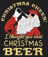 Christmas cheer I thought you said Christmas beer. vector