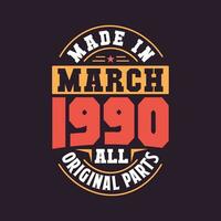 Made in  March 1990 all original parts. Born in March 1990 Retro Vintage Birthday vector