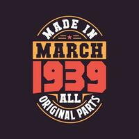 Made in  March 1939 all original parts. Born in March 1939 Retro Vintage Birthday vector