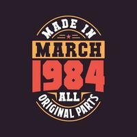 Made in  March 1984 all original parts. Born in March 1984 Retro Vintage Birthday vector