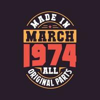 Made in  March 1974 all original parts. Born in March 1974 Retro Vintage Birthday vector