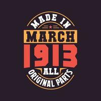 Made in  March 1913 all original parts. Born in March 1913 Retro Vintage Birthday vector