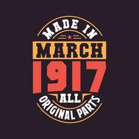 Made in  March 1917 all original parts. Born in March 1917 Retro Vintage Birthday vector