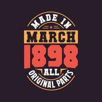 Made in  March 1898 all original parts. Born in March 1898 Retro Vintage Birthday vector