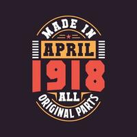 Made in  April 1918 all original parts. Born in April 1918 Retro Vintage Birthday vector