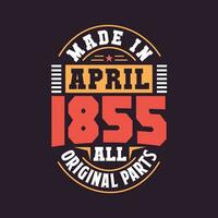 Made in  April 1855 all original parts. Born in April 1855 Retro Vintage Birthday vector