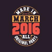 Made in  March 2016 all original parts. Born in March 2016 Retro Vintage Birthday vector