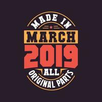 Made in  March 2019 all original parts. Born in March 2019 Retro Vintage Birthday vector