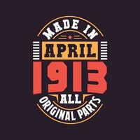 Made in  April 1913 all original parts. Born in April 1913 Retro Vintage Birthday vector