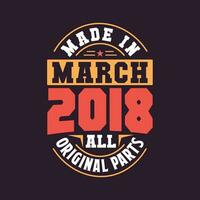 Made in  March 2018 all original parts. Born in March 2018 Retro Vintage Birthday vector