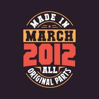 Made in  March 2012 all original parts. Born in March 2012 Retro Vintage Birthday vector