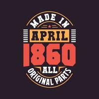 Made in  April 1860 all original parts. Born in April 1860 Retro Vintage Birthday vector