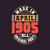 Made in  April 1905 all original parts. Born in April 1905 Retro Vintage Birthday vector