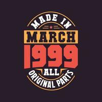 Made in  March 1999 all original parts. Born in March 1999 Retro Vintage Birthday vector