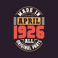 Made in  April 1926 all original parts. Born in April 1926 Retro Vintage Birthday vector