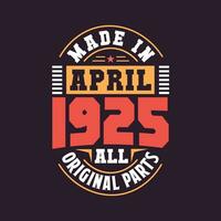 Made in  April 1925 all original parts. Born in April 1925 Retro Vintage Birthday vector