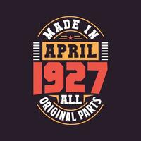 Made in  April 1927 all original parts. Born in April 1927 Retro Vintage Birthday vector