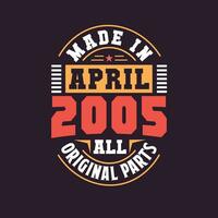 Made in  April 2005 all original parts. Born in April 2005 Retro Vintage Birthday vector