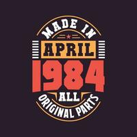 Made in  April 1984 all original parts. Born in April 1984 Retro Vintage Birthday vector